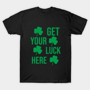 Get your luck here T-Shirt